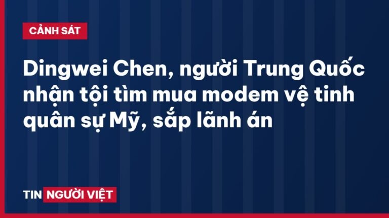 Dingwei Chen, người Trung Quốc nhận tội tìm mua modem vệ tinh quân sự Mỹ, sắp lãnh án