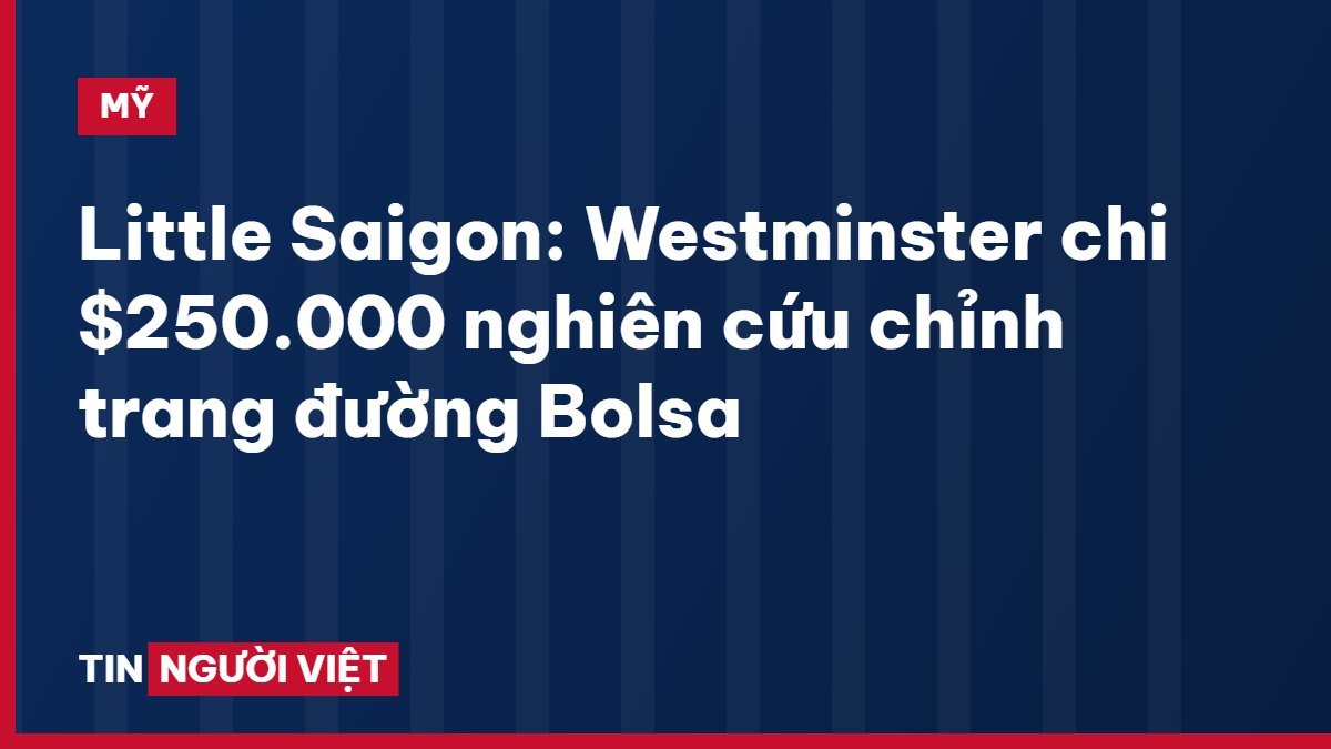 Little Saigon: Westminster chi $250.000 nghiên cứu chỉnh trang đường Bolsa