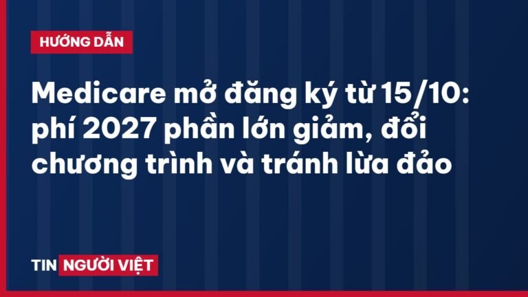 Medicare mở đăng ký từ 15/10: phí 2027 phần lớn giảm, đổi chương trình và tránh lừa đảo