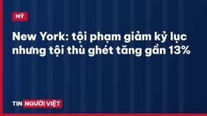 New York: tội phạm giảm kỷ lục nhưng tội thù ghét tăng gần 13%