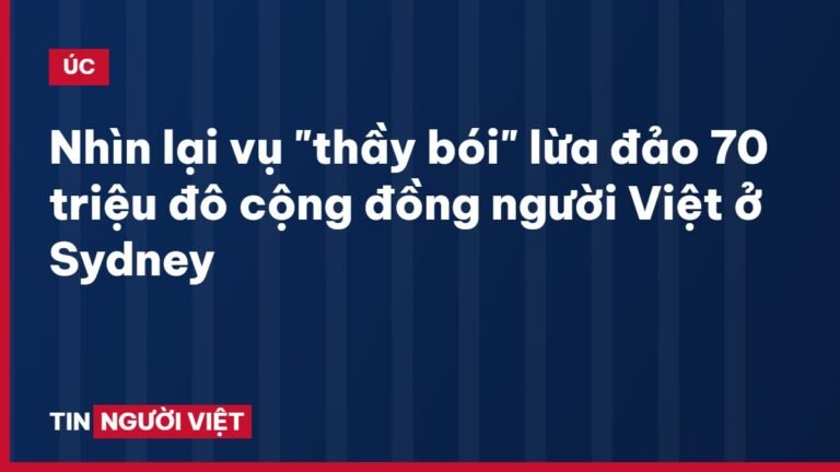 Nhìn lại vụ "thầy bói" lừa đảo 70 triệu đô cộng đồng người Việt ở Sydney