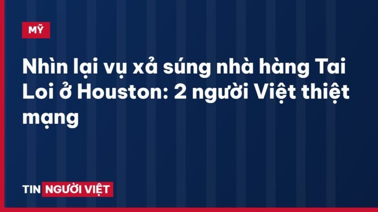 Nhìn lại vụ xả súng nhà hàng Tai Loi ở Houston: 2 người Việt thiệt mạng